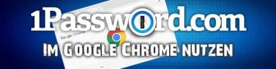 So nutzt du 1Password im Google Chrome