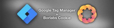 Wie du den Google Tag Manager mit Borlabs Cookie DSGVO-konform einrichtest