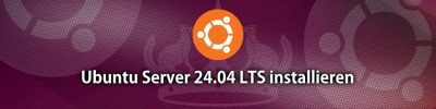 Projekt Linux-Webserver – Teil 1 – Installation Ubuntu 24.04 LTS Server