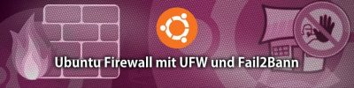 Projekt Linux-Webserver – Teil 6 – Einrichtung der Firewall