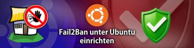 Fail2Ban unter Ubuntu einrichten und konfigurieren